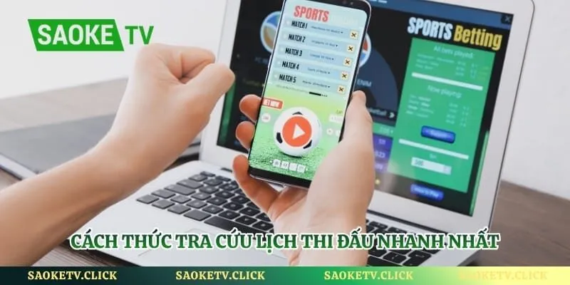 Cách thức tra cứu lịch thi đấu nhanh nhất