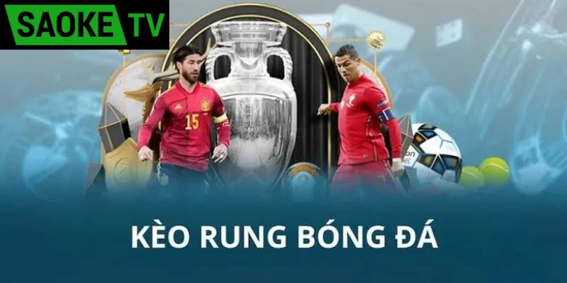 Kèo rung là gì? Tổng quan các kèo bóng đá hấp dẫn 2026 Hình số 2 Kèo rung là gì?