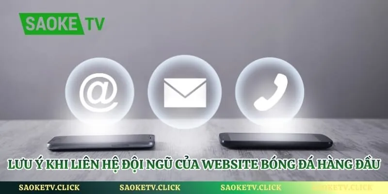 Thông Tin Liên Hệ - Địa Chỉ Kết Nối CSKH Của Saoketv Hình số 4 Lưu ý khi liên hệ đội ngũ của website bóng đá hàng đầu