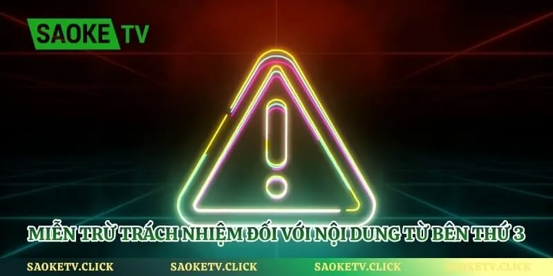Miễn Trừ Trách Nhiệm - Giới Hạn Nghĩa Vụ Của Saoketv Hình số 4 Miễn trừ trách nhiệm đối với nội dung từ bên thứ 3