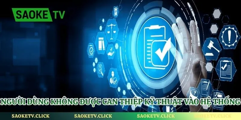Điều Khoản Sử Dụng - Các Quy Định Cốt Lõi Tại Saoketv Hình số 4 Người dùng không được can thiệp kỹ thuật vào hệ thống