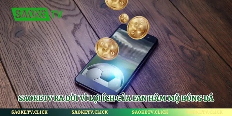 Saoketv ra đời vì lợi ích của fan hâm mộ bóng đá
