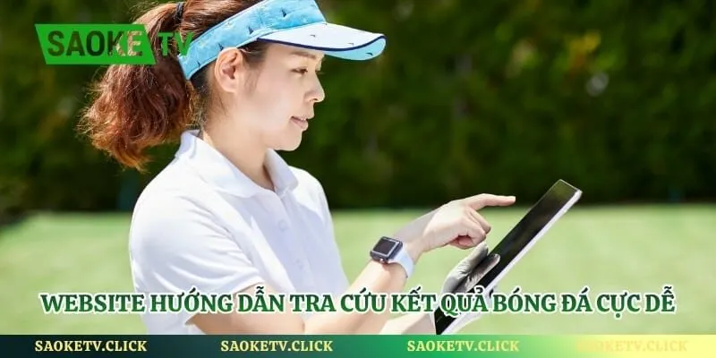 Website hướng dẫn tra cứu kết quả bóng đá cực dễ